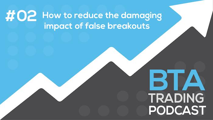 Episode 002: How to reduce the damaging impact of false breakouts
