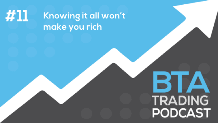 Episode 011: Knowing it all won’t make you rich