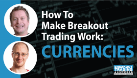 How To Make Breakout Trading Work: CURRENCIES
